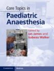 Image for Core topics in paediatric anaesthesia