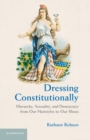 Image for Dressing Constitutionally: Hierarchy, Sexuality, and Democracy from our Hairstyles to our Shoes