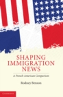 Image for Shaping Immigration News: A French-American Comparison