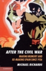 Image for After the Civil War: Making Memory and Re-Making Spain since 1936