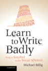 Image for Learn to Write Badly: How to Succeed in the Social Sciences