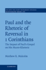 Image for Paul and the Rhetoric of Reversal in 1 Corinthians: The Impact of Paul&#39;s Gospel on his Macro-Rhetoric