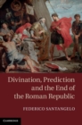 Image for Divination, prediction and the end of the Roman Republic [electronic resource] /  Federico Santangelo. 