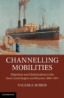 Image for Channelling mobilities [electronic resource] :  migration and globalisation in the Suez Canal region and beyond, 1869-1914 /  Valeska Huber. 