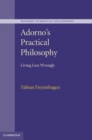 Image for Adorno&#39;s practical philosophy [electronic resource] :  living less wrongly /  Fabian Freyenhagen. 