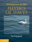Image for Introduction to the physics of waves [electronic resource] /  Tim Freegarde, University of Southampton. 