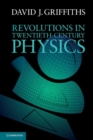 Image for Revolutions in twentieth-century physics [electronic resource] /  David J. Griffiths, Reed College. 