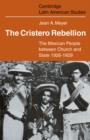 Image for Cristero Rebellion: The Mexican People Between Church and State 1926-1929