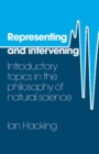 Image for Representing and Intervening: Introductory Topics in the Philosophy of Natural Science