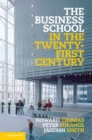 Image for Business School in the Twenty-First Century: Emergent Challenges and New Business Models
