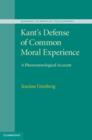 Image for Kant&#39;s defense of common moral experience: a phenomenological account
