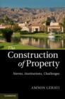 Image for The construction of property: norms, institutions, challenges