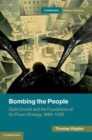 Image for Bombing the people [electronic resource] :  Giulio Douhet and the foundations of air-power strategy, 1884-1939 /  Thomas Hippler. 