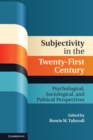 Image for Subjectivity in the Twenty-First Century: Psychological, Sociological, and Political Perspectives
