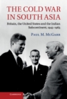 Image for Cold War in South Asia: Britain, the United States and the Indian Subcontinent, 1945-1965