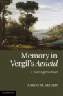 Image for Memory in Vergil&#39;s Aeneid: Creating the Past