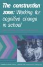 Image for The Construction Zone: Working for Cognitive Change in School