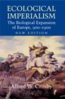 Image for Ecological imperialism: the biological expansion of Europe, 900-1900