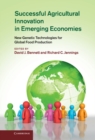 Image for Successful Agricultural Innovation in Emerging Economies: New Genetic Technologies for Global Food Production