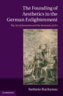 Image for Founding of Aesthetics in the German Enlightenment: The Art of Invention and the Invention of Art