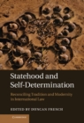Image for Statehood and Self-Determination: Reconciling Tradition and Modernity in International Law