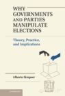 Image for Why Governments and Parties Manipulate Elections: Theory, Practice, and Implications