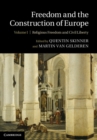 Image for Freedom and the Construction of Europe: Volume 1, Religious Freedom and Civil Liberty