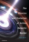 Image for The physics and evolution of active galactic nuclei