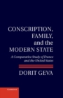Image for Conscription, Family, and the Modern State: A Comparative Study of France and the United States