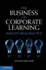 Image for Business of Corporate Learning: Insights from Practice