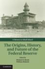 Image for The Origins, History, and Future of the Federal Reserve: A Return to Jekyll Island