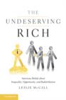 Image for The Undeserving rich: American beliefs about inequality, opportunity, and redistribution