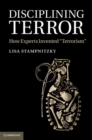 Image for Disciplining Terror: How Experts Invented &#39;Terrorism&#39;