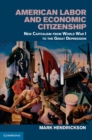 Image for American Labor and Economic Citizenship: New Capitalism from World War I to the Great Depression