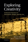 Image for Exploring Creativity: Evaluative Practices in Innovation, Design, and the Arts