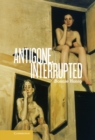 Image for Antigone, Interrupted