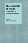 Image for The Social Life of Things: Commodities in Cultural Perspective