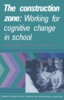 Image for Construction Zone: Working for Cognitive Change in School