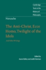 Image for Nietzsche: The Anti-Christ, Ecce Homo, Twilight of the Idols: And Other Writings