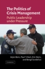 Image for Politics of Crisis Management: Public Leadership Under Pressure