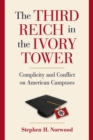 Image for The Third Reich in the ivory tower  : complicity and conflict on American campuses