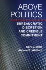 Image for Above politics  : bureaucratic discretion and credible commitment