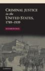 Image for Criminal Justice in the United States, 1789–1939