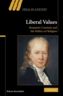 Image for Liberal values  : Benjamin Constant and the politics of religion
