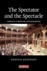 Image for The spectator and the spectacle  : audiences in modernity and postmodernity