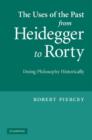 Image for The uses of the past from Heidegger to Rorty  : doing philosophy historically
