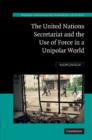 Image for The United Nations Secretariat and the Use of Force in a Unipolar World : Power v. Principle