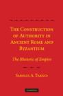 Image for The Construction of Authority in Ancient Rome and Byzantium