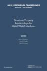 Image for Structure/property Relationships for Metal/Metal Interfaces: Volume 229