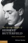 Image for The life and thought of Herbert Butterfield  : history, science and God